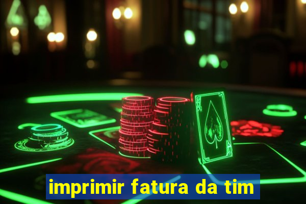 imprimir fatura da tim